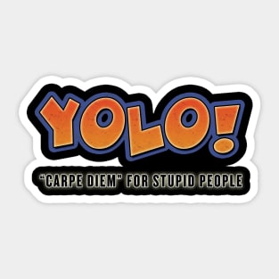 YOLO!  (Carpe Diem for Stupid People) Sticker